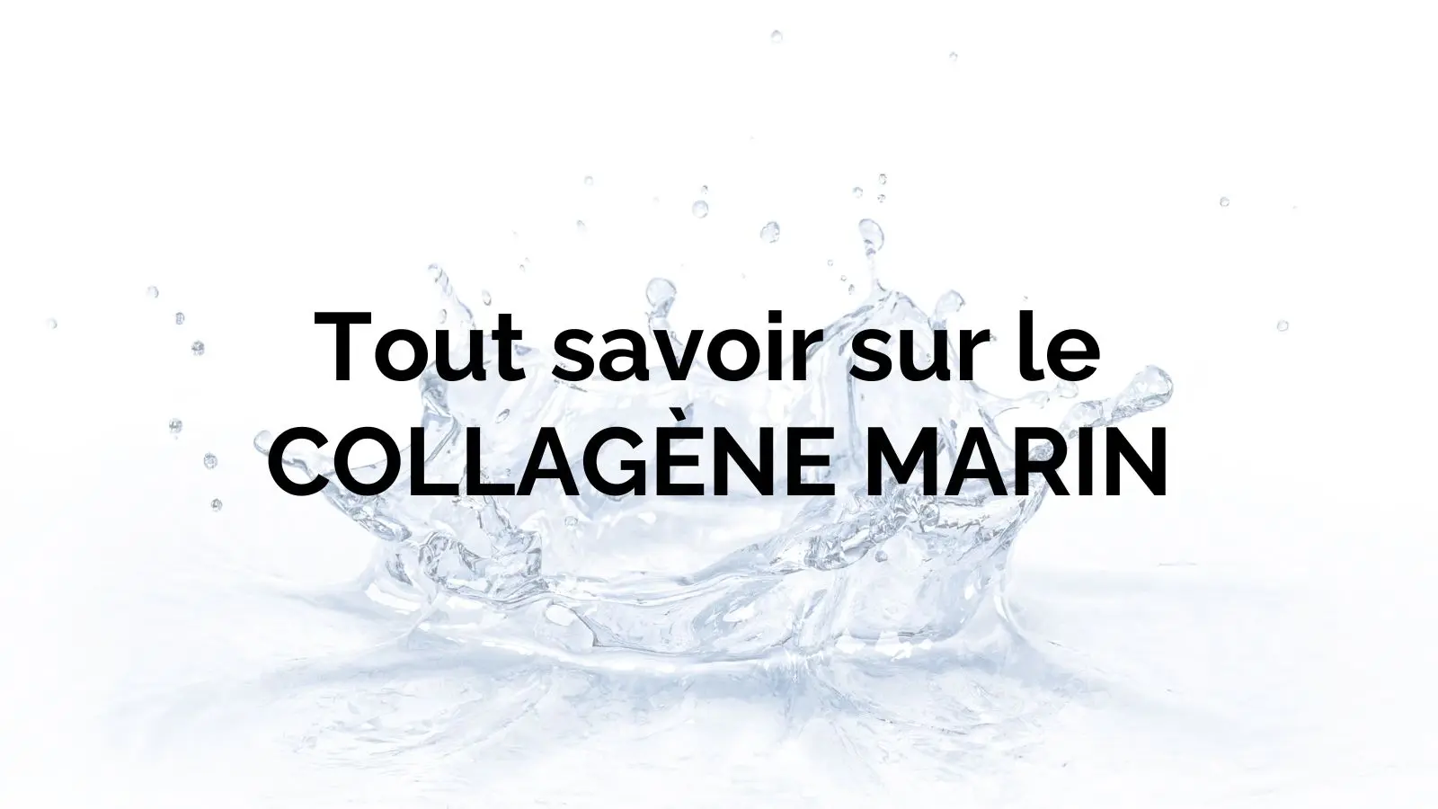 5 Conseils pour choisir le meilleur collagène marin en 2024